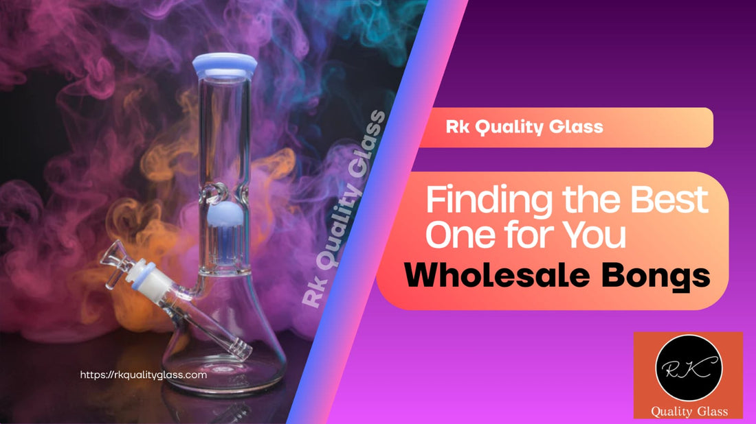 Best Quality Wholesale Bongs - Finding the Best One for You