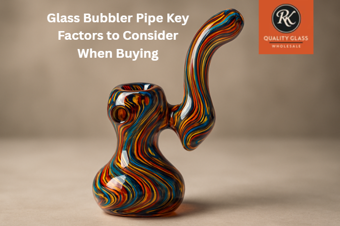 Glass Bubbler Pipe: Key Factors to Consider When Buying  